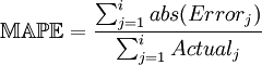  \mathbb{MAPE} = \frac {\sum_{j=1}^i abs(Error_j)}  {\sum_{j=1}^i Actual_j}  